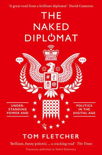 The Naked Diplomat Understanding Power and Politics in the Digital Age | Tom Fletcher