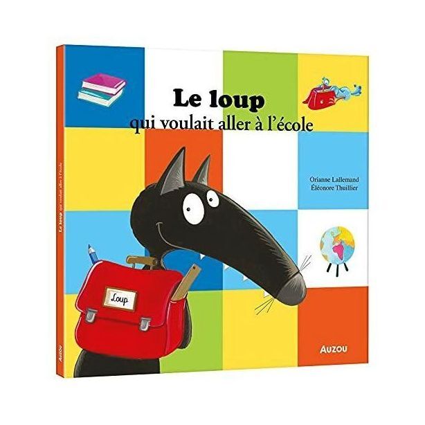 Le Loup Qui Voulait Aller A L'Ecole | Orianne Lallemand