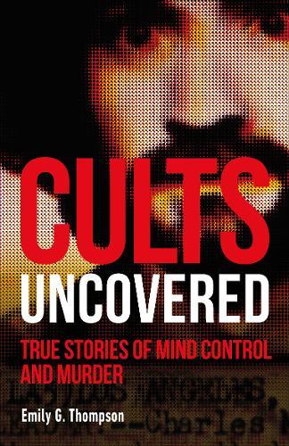 Cults Uncovered True Stories Of Mind Control And Murder | Emily Thompson