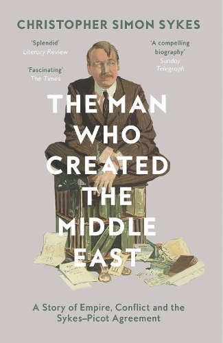 The Man Who Created The Middle East | Christopher Simon Sykes