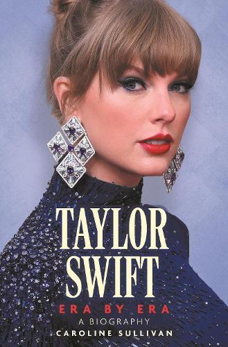 Taylor Swift - Era By Era | Caroline Sullivan