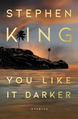 You Like It Darker | Stephen King