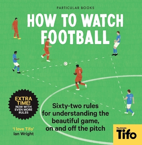How to Watch Football - 52 Rules For Understanding The Beautiful Game - On and Off The Pitch | Tifo
