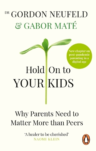 Hold On to Your Kids - Why Parents Need to Matter More Than Peers | Gordon Neufeld