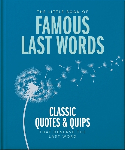 The Little Book of Famous Last Words Classic Quotes and Quips That Deserve The Last Word | Orange Hippo