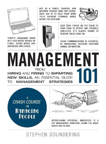 Management 101 - From Hiring And Firing To Imparting New Skills - An Essential Guide To Management Strategies | Stephen Soundering