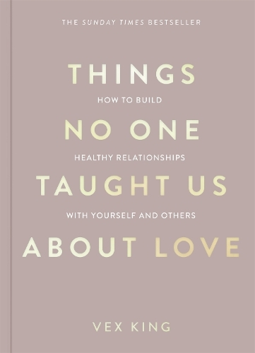 Things No One Taught Us About Love - How To Build Healthy Relationships With Yourself And Others | Vex King