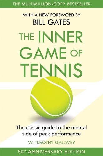 The Inner Game Of Tennis - The Classic Guide To The Mental Side Of Peak Performance | Timothy Gallwey