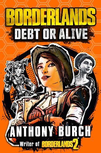 Borderlands - Debt Or Alive - The Official Prequel Novel | Anthony Burch