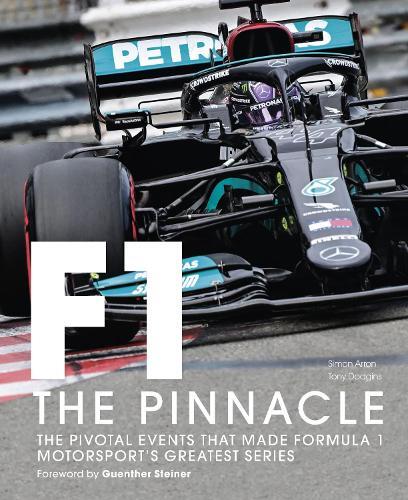 Formula One - The Pinnacle - The Pivotal Events That Made F1 The Greatest Motorsport Series Volume 3 | Tony Dodgins