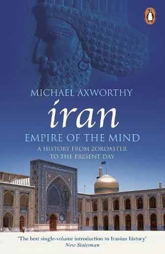 Iran Empire Of The Mind | Michael Axworthy