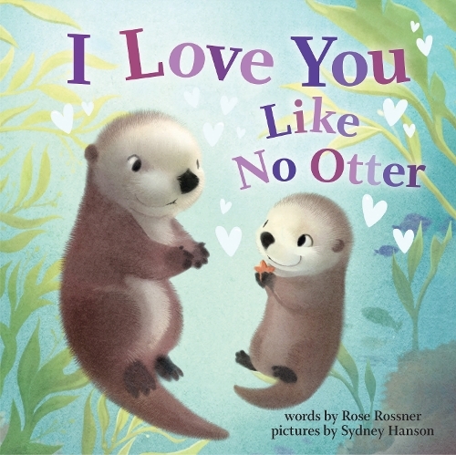 I Love You Like No Otter - A Funny & Sweet Board Book For Babies & Toddlers (Punderland) | Rose Rossner