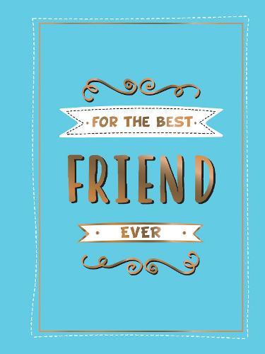 For the Best Friend Ever The Perfect Gift to Give to Your BFF | Summerdale Publisher