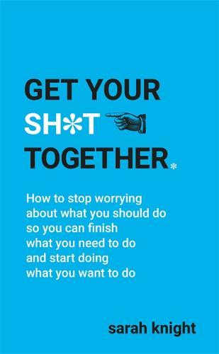 Get Your Sh*t Together | Sarah Knight