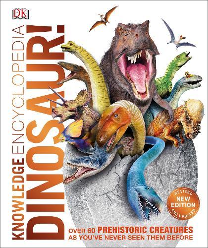 Knowledge Encyclopedia Dinosaur! Over 60 Prehistoric Creatures As You've Never Seen Them Before | Dorling Kindersley