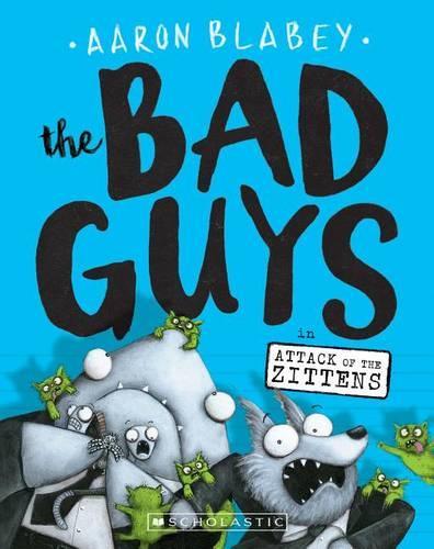 The Bad Guys In Attack of the Zittens (The Bad Guys #4), Volume 4 | Aaron Blabey