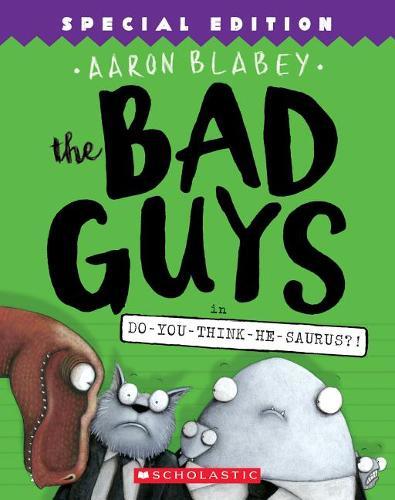 The Bad Guys In Do-You-Think-He-Saurus?! Special Edition (The Bad Guys #7) Volume 7 | Aaron Blabey