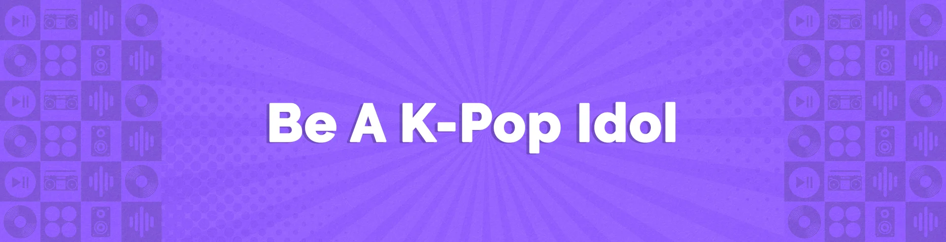 VM-Hero-Be-A-K-Pop-Idol-1920x493.webp